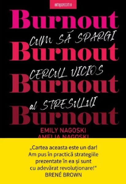 Cartea Burnout. Cum sa spargi cercul vicios al stresului - Emily Nagoski, Amelia Nagoski de Burnout. Cum sa spargi cercul vicios al stresului - Emily Nagoski, Amelia Nagoski