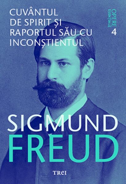 Cartea Opere esentiale. Vol.4: Cuvantul de spirit si raportul sau cu inconstientul - Sigmund Freud de Sigmund Freud
