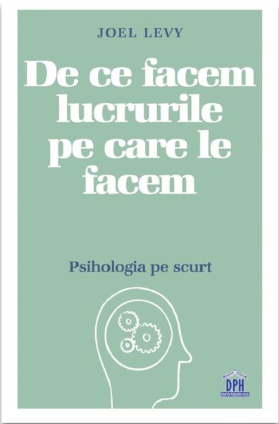 Cartea De ce facem lucrurile pe care le facem - Joel Levy de De ce facem lucrurile pe care le facem - Joel Levy