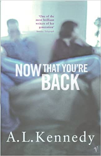 Cartea Now That You're Back - A.L. Kennedy de Kennedy