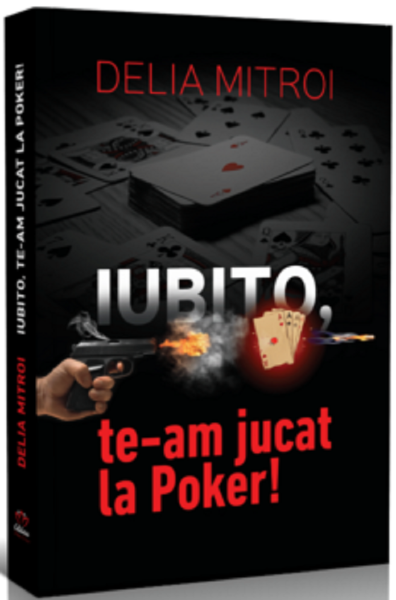 Cartea Iubito, te-am jucat la Pocker! - Delia Mitroi de Delia Mitroi
