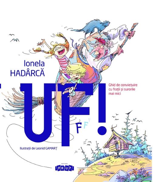 Cartea Uf! Ghid de convietuire cu fratii si surorile mai mici - Ionela Hadarca de Uf! Ghid de convietuire cu fratii si surorile mai mici - Ionela Hadarca