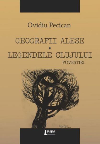 Cartea Geografii alese. Legendele Clujului - Ovidiu Pecican de Ovidiu Pecican