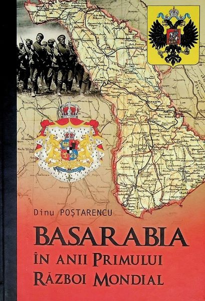 Cartea Basarabia in anii Primului Razboi Mondial - Dinu Postarencu de Basarabia in anii Primului Razboi Mondial - Dinu Postarencu