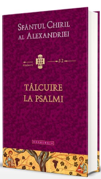 Cartea Talcuire la Psalmi - Sfantul Chiril al Alexandriei de Talcuire la Psalmi - Sfantul Chiril al Alexandriei