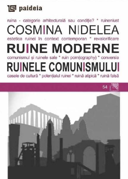 Cartea Ruine moderne. Ruinele comunismului - Cosmina Nidelea de Cosmina Nidelea
