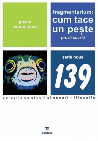 Cartea Fragmentarium. Cum tace un peste - Gorun Manolescu de Fragmentarium. Cum tace un peste - Gorun Manolescu