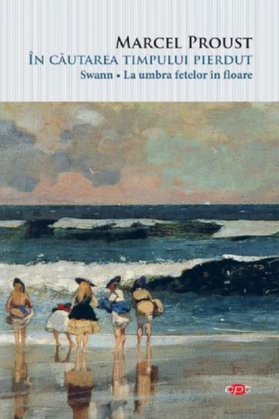 Cartea In cautarea timpului pierdut. Swann. La umbra fetelor in floare - Marcel Proust de Marcel Proust