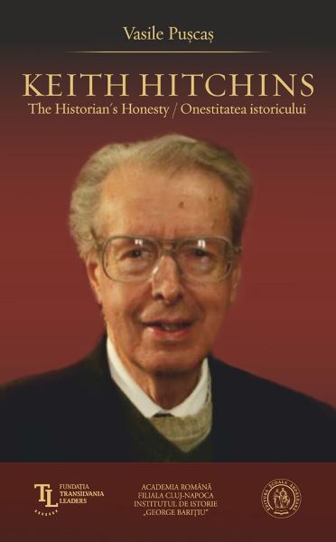 Cartea Keith Hitchins. The Historian s Honesty. Onestitatea istoricului - Vasile Puscas de Keith Hitchins. The Historian s Honesty. Onestitatea istoricului - Vasile Puscas