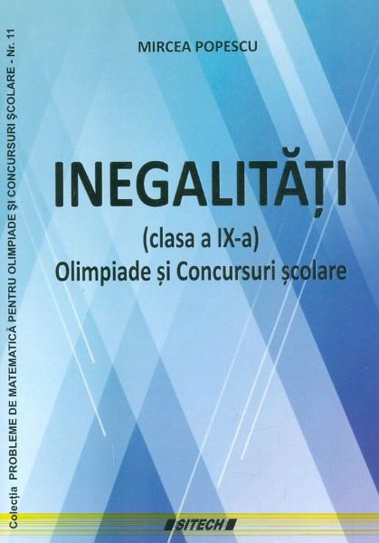 Cartea Inegalitati. Olimpiade si concursuri scolare - Clasa 9 - Mircea Popescu de Mircea Popescu