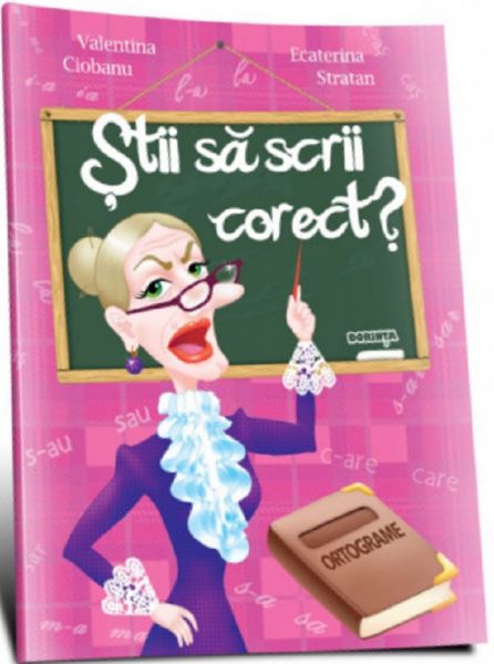 Cartea Stii sa scrii corect? Ortograme - Valentina Ciobanu, Ecaterina Stratan de Stii sa scrii corect? Ortograme - Valentina Ciobanu, Ecaterina Stratan