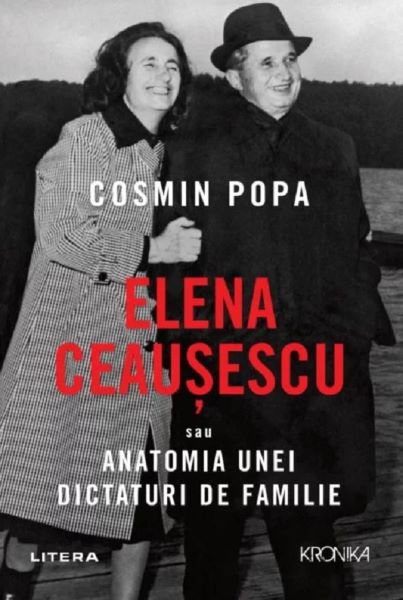 Cartea Elena Ceausescu sau anatomia unei dictaturi de familie - Cosmin Popa de Elena Ceausescu sau anatomia unei dictaturi de familie - Cosmin Popa