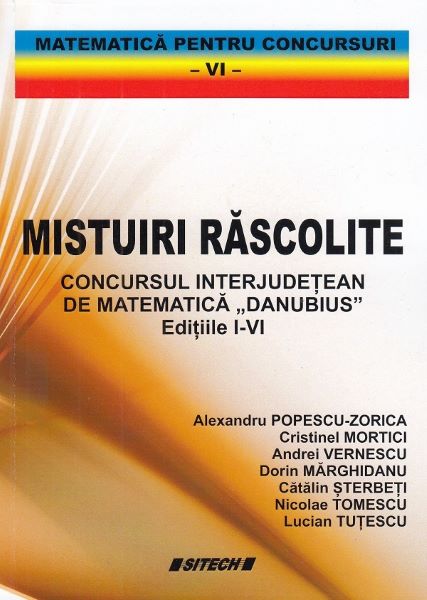 Cartea Mistuiri rascolite. Concursul interjudetean de matematica Danubius - Alexandru Popescu-Zorica de Mistuiri rascolite. Concursul interjudetean de matematica Danubius - Alexandru Popescu-Zorica