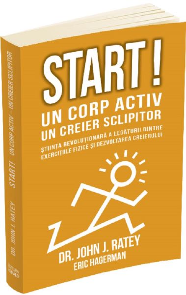 Cartea Start! Un corp activ, un creier sclipitor - John J. Ratey de Start! Un corp activ, un creier sclipitor - John J. Ratey
