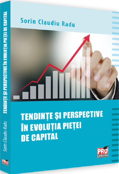 Cartea Tendinte si perspective in evolutia pietei de capital - Sorin Claudiu Radu de Sorin Claudiu Radu