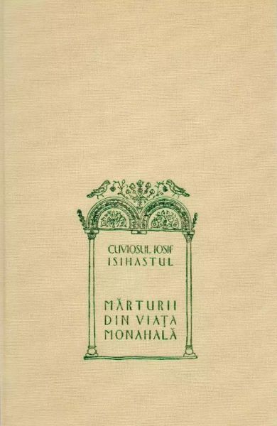 Cartea Marturii din viata monahala - Cuviosul Iosif Isihastul de Marturii din viata monahala - Cuviosul Iosif Isihastul