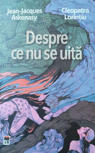 Cartea Despre ce nu se uita - Jean Jacques Askenasy, Cleopatra Lorintiu de Despre ce nu se uita - Jean Jacques Askenasy, Cleopatra Lorintiu