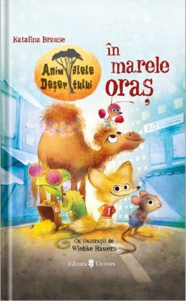 Cartea Animalele desertului in marele oras - Katalina Brause , Wiebke Rauers de Katalina Brause