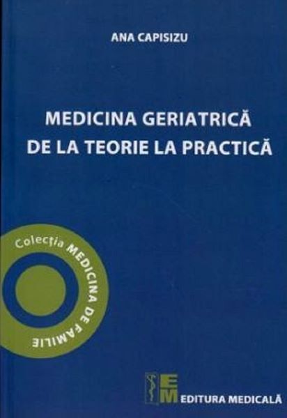 Cartea Medicina geriatrica de la teorie la practica - Ana Capisizu de Ana Capisizu
