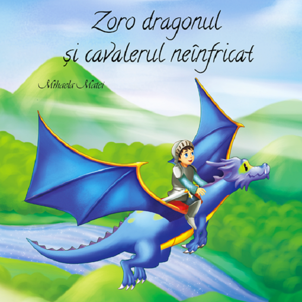 Cartea Zoro Dragonul si cavalerul neinfricat - Mihaela Matei de Zoro Dragonul si cavalerul neinfricat - Mihaela Matei