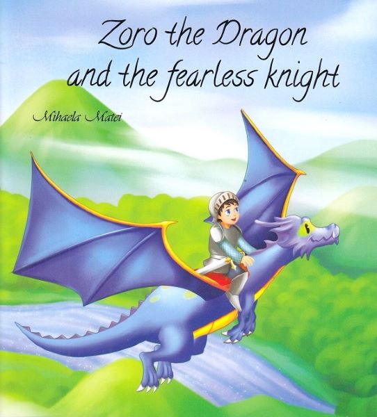 Cartea Zoro the Dragon and the fearless knight - Mihaela Matei de Zoro the Dragon and the fearless knight - Mihaela Matei