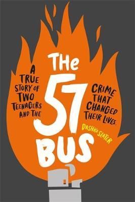 Cartea The 57 Bus: A True Story of Two Teenagers and the Crime That Changed Their Lives - Dashka Slater de The 57 Bus: A True Story of Two Teenagers and the Crime That Changed Their Lives - Dashka Slater