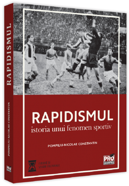 Cartea Rapidismul. Istoria unui fenomen sportiv - Pompiliu-Nicolae Constantin de Pompiliu-Nicolae Constantin