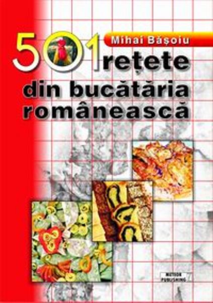 Cartea 501 retete din bucataria romaneasca - Mihai Basoiu de Mihai Basoiu