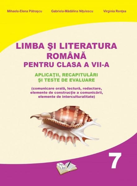 Cartea Limba si literatura romana - Clasa 7 - Mihaela-Elena Patrascu, Gabriela-Madalina Nitulescu de Limba si literatura romana - Clasa 7 - Mihaela-Elena Patrascu, Gabriela-Madalina Nitulescu