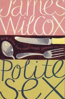Cartea Polite Sex - James Wilcox de Polite Sex - James Wilcox