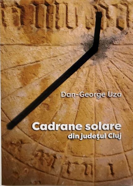 Cartea Cadrane solare din judetul Cluj - Dan-George Uza de Dan-George Uza