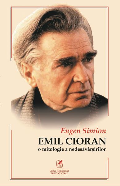 Cartea Cioran. O mitologie a nedesavarsirilor - Eugen Simion de Eugen Simion