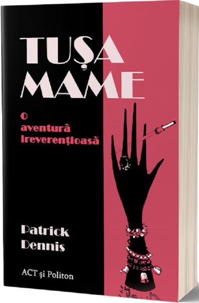 Cartea Tusa Mame. O aventura ireverentioasa - Patrick Dennis de Patrick Dennis