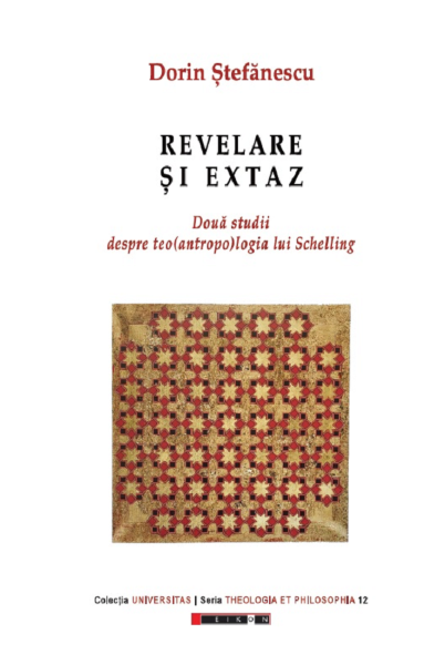 Cartea Revelare si extaz. Doua studii despre teo(antropo)logia lui Schelling - Dorin Stefanescu de Revelare si extaz. Doua studii despre teo(antropo)logia lui Schelling - Dorin Stefanescu