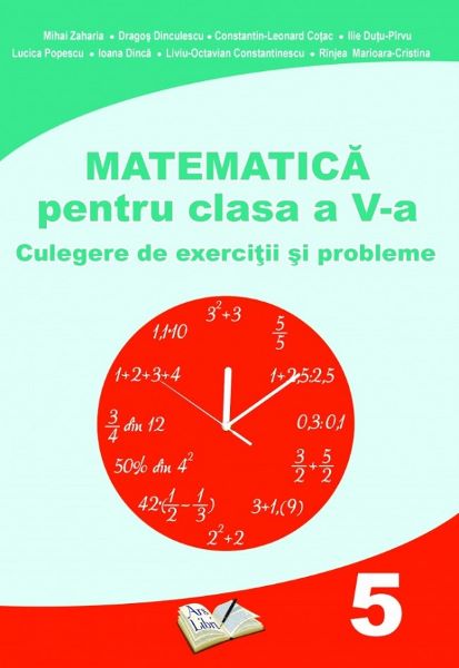 Cartea Matematica - Clasa 5 - Culegere de exercitii si probleme - Mihai Zaharia, Dragos Dinculescu de Matematica - Clasa 5 - Culegere de exercitii si probleme - Mihai Zaharia, Dragos Dinculescu