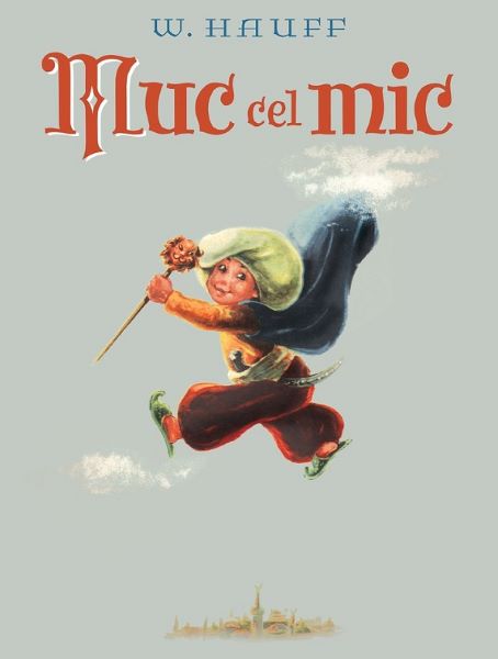 Cartea Muc cel mic - Wilhelm Hauff de Wilhelm Hauff