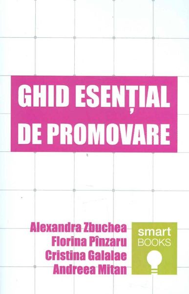 Cartea Ghid esential de promovare - Alexandra Zbuchea, Florina Pinzaru de Florina Pinzaru