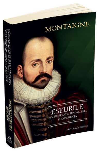 Cartea Eseurile despre relatii, sexualitate si experienta - Michel de Montaigne de Michel de Montaigne