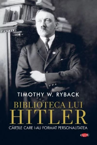 Cartea Biblioteca lui Hitler - Timothy W. Ryback de Timothy W. Ryback
