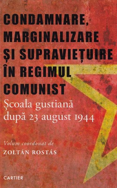 Cartea Condamnare, marginalizare si supravietuire in regimul comunist - Zoltan Rostas de Zoltan Rostas