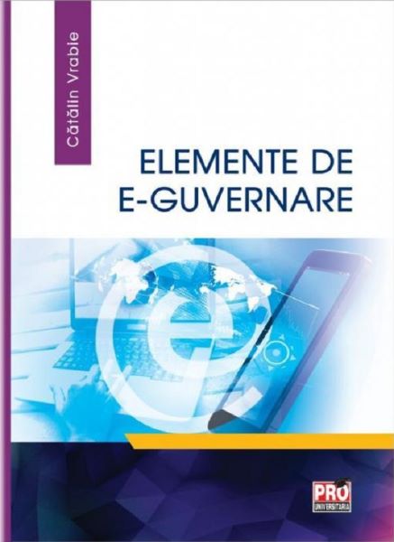 Cartea Elemente de e-guvernare - Catalin Vrabie de Elemente de e-guvernare - Catalin Vrabie