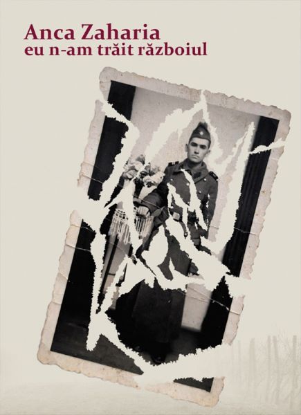 Cartea Eu n-am trait razboiul - Anca Zaharia de Anca Zaharia