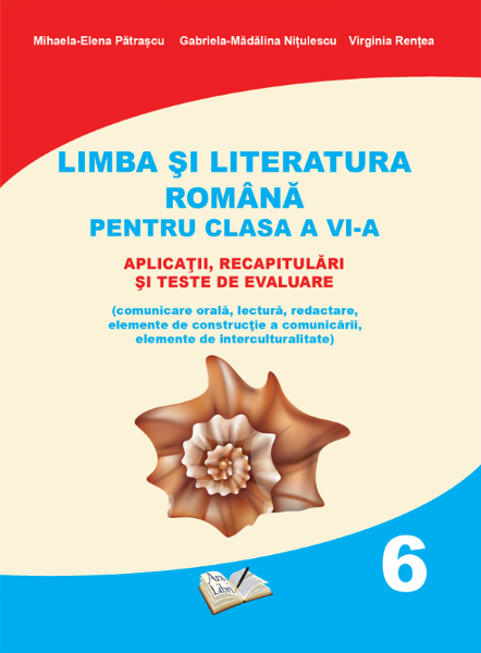 Cartea Limba si literatura romana. Aplicatii, recapitulari si teste de evaluare - Clasa 6 - Mihaela-Elena Patrascu, Gabriela-Madalina Nitulescu de Limba si literatura romana. Aplicatii, recapitulari si teste de evaluare - Clasa 6 - Mihaela-Elena Patrascu, Gabriela-Madalina Nitulescu