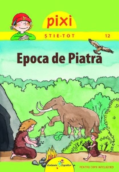 Cartea Pixi stie-tot. Epoca de piatra - Andrea Erne, Friedrike Rabe de Pixi stie-tot. Epoca de piatra - Andrea Erne, Friedrike Rabe