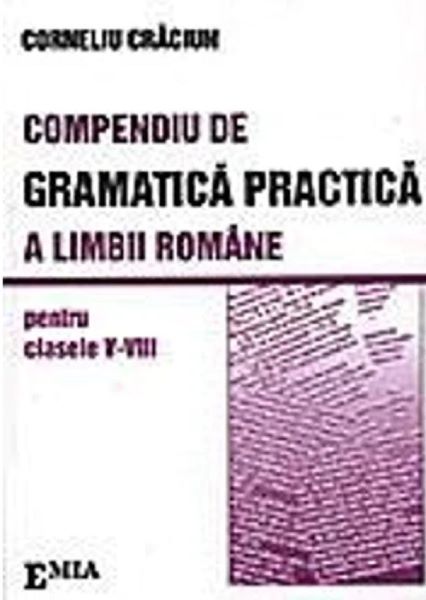 Cartea Compendiu de gramatica practica a limbii romane - Clasele 5-8 - Corneliu Craciun de Compendiu de gramatica practica a limbii romane - Clasele 5-8 - Corneliu Craciun