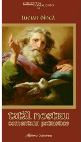 Cartea Tatal nostru. Comentarii patristice - Lucian Dinca de Tatal nostru. Comentarii patristice - Lucian Dinca