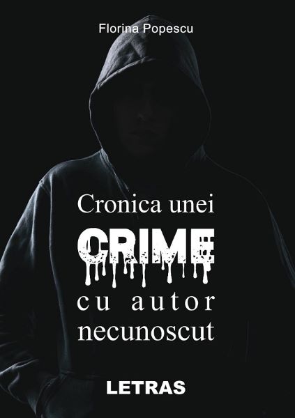 Cartea Cronica unei crime cu autor necunoscut - Florina Popescu de Cronica unei crime cu autor necunoscut - Florina Popescu