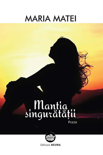 Cartea Mantia singuratatii - Maria Matei de Mantia singuratatii - Maria Matei