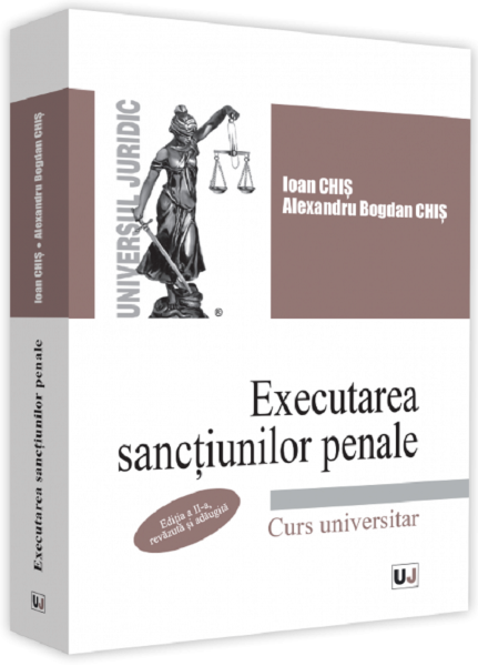 Cartea Executarea sanctiunilor penale. Ed.2 - Ioan Chis, Alexandru Bogdan Chis de Executarea sanctiunilor penale. Ed.2 - Ioan Chis, Alexandru Bogdan Chis
