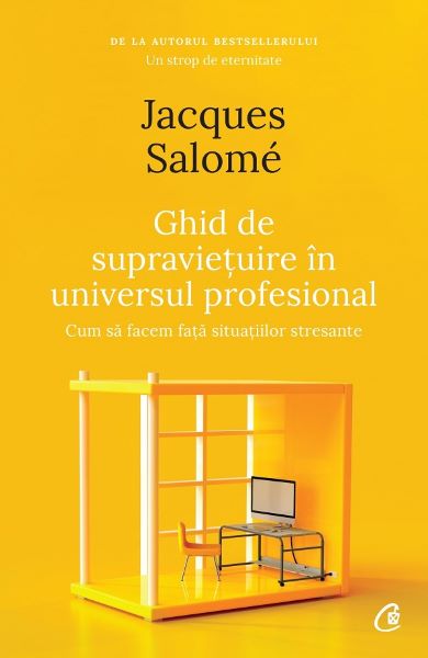 Cartea Ghid de supravietuire in universul profesional - Jacques Salome de Jacques Salome
